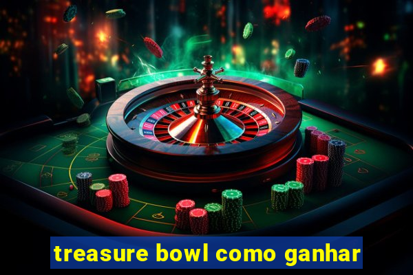 treasure bowl como ganhar